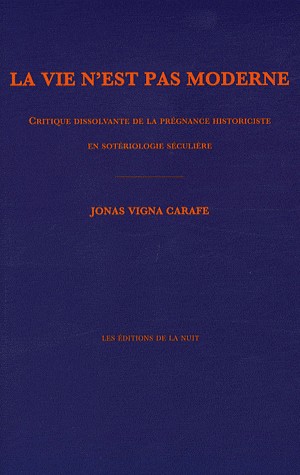 La vie n'est pas moderne : Critique dissolvante de la prégnance historiciste en sotérologie séculière