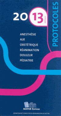 Protocoles 2013 : Anesthesie, Réanimation