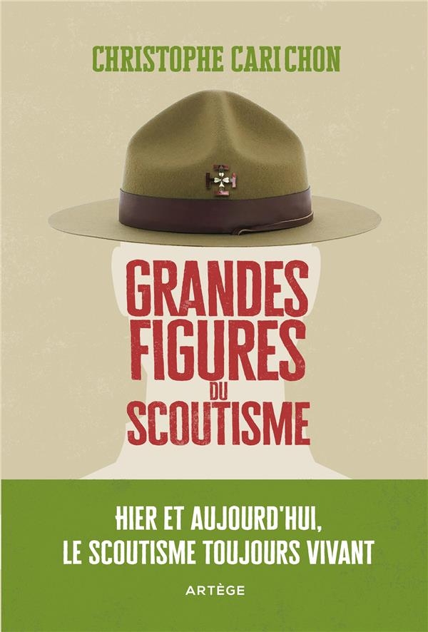 Grandes figures du scoutisme: Hier et aujourd'hui, le scoutisme toujours vivant