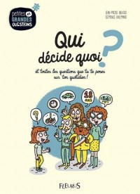 Qui décide quoi ? : Et toutes les questions que tu te poses sur ton quotidien