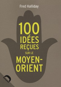 100 idées recues sur le Moyen-Orient