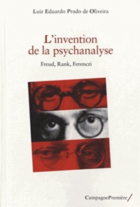 L'invention de la psychanalyse : Freud, Rank, Ferenczi