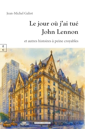 Le jour ou j ai tue john lennon et autres histoires a peine croyables