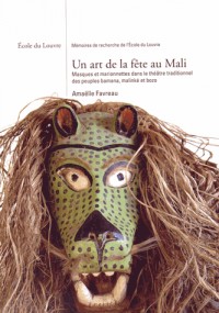 Un art de la fête au Mali : Masques et marionnettes dans le théâtre traditionnel des peuples bamana, malinké et bozo