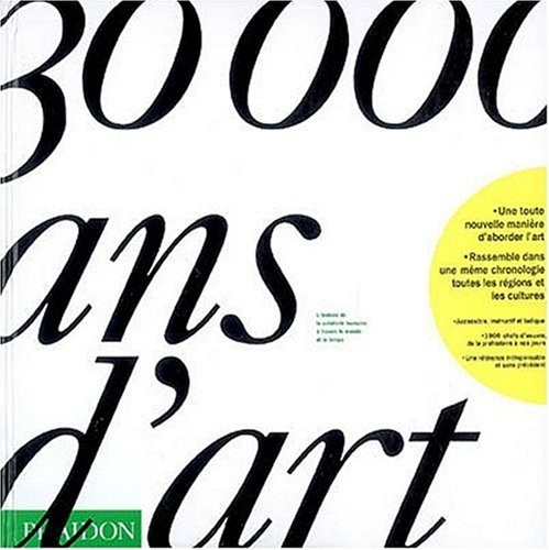 30000 ANS D'ART. L'histoire de la créativité humaine à travers le monde et le temps