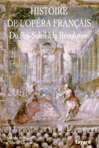 Histoire de l'Opéra Francais. XVII-XVIIIe siècles