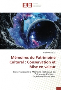 Mémoires du Patrimoine Culturel : Conservation et Mise en valeur: Préservation de la Mémoire Technique du Patrimoine Culturel : Expérience Marocaine.