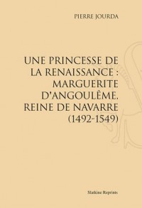 Une Princesse de la Renaissance : Marguerite d'Angouleme, Reine de Navarre, 1492-1549. (1932).