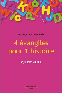 4 Evangiles pour 1 Histoire - Est-Ce Bien Raisonnable ?