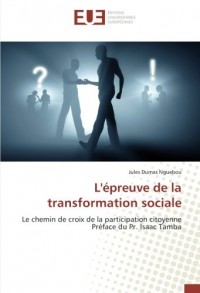 L'épreuve de la transformation sociale: Le chemin de croix de la participation citoyenne Préface du Pr. Isaac Tamba
