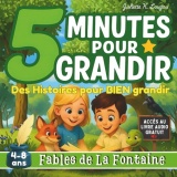 les Fables de La Fontaine pour les enfants de 4 à 8 ans - Collection 5 minutes pour Grandir: 15 fables illustrées et expliquées aux enfants – textes ... expliqué, questions et activités éducatives
