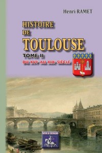Histoire de Toulouse (Tome II : du Xvie au Xixe Siecle)