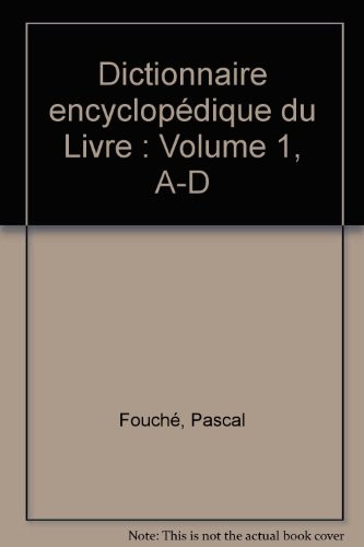 Dictionnaire encyclopédique du Livre : Volume 1, A-D