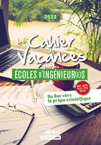 Le cahier de vacances pour les écoles d'ingénieurs: Du Bac vers la prépa scientifique - Edition 2022