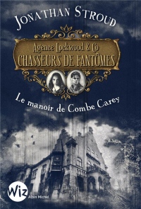 Agence Lockwood & Co Chasseurs de Fantômes - tome 1: Le manoir de Combe Carey