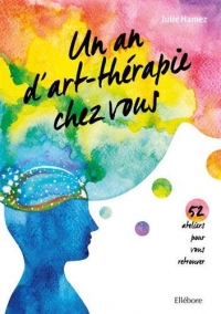 Un an d'art-thérapie chez vous - 52 ateliers pour vous retrouver