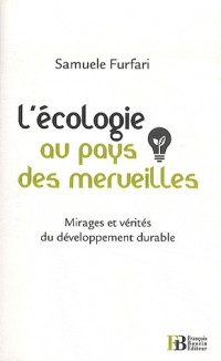 L'écologie au pays des merveilles : Mirages et vérités du développement durable