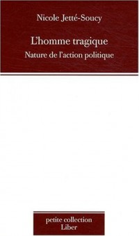 L'Homme tragique. Nature de l'action politique