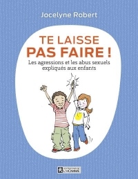 Te laisse pas faire - Les agressions et les abus sexuels expliqués aux enfants