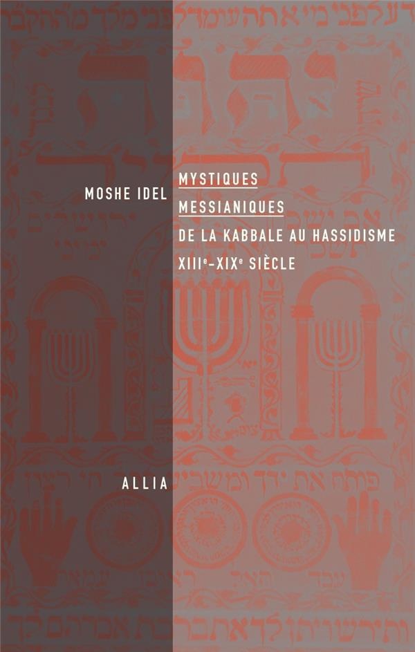 Mystiques messianiques - De la Kabbale au Hassidisme