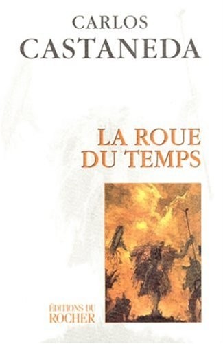 La roue du temps : Les chamans du Mexique ancien, leurs pensées sur la vie, la mort, l'univers