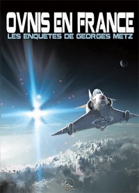 Ovnis en France : Les enquêtes de Georges Metz