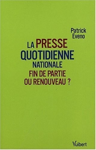 La presse quotidienne nationale : Fin de partie ou renouveau ?