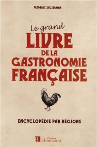 Le grand livre de la gastronomie française encyclopédie par régions