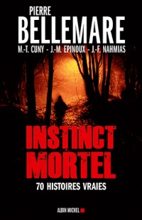 Instinct mortel: Soixante-dix histoires vraies