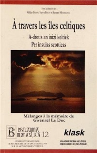 A travers les îles celtiques : Mélanges en mémoire de Gwénaël Le Duc