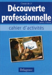 Découverte professionnelle Option 3 heures : Cahier d'activités