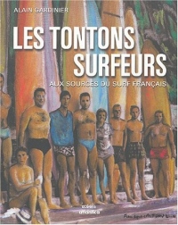 Les tontons surfeurs : Aux sources du surf français