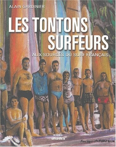 Les tontons surfeurs : Aux sources du surf français