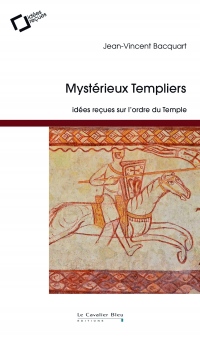 Mystérieux templiers : Idées reçues sur les Templiers