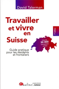 Travailler et vivre en Suisse: Guide pratique pour les résidents et frontaliers