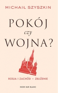 Pokój czy wojna?: Rosja i Zachód - zbliżenie