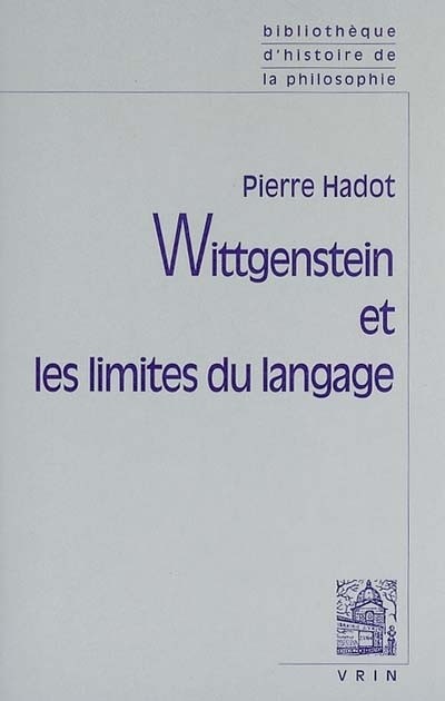 Wittgenstein et les limites du langage. Suivi d'une lettre de GEM Anscombe et de Logique et littérature Réflexions sur la signification de la forme littéraire chez Wittgenstein