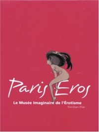 Paris Eros : Le Musée imaginaire de l'érotisme de Paris