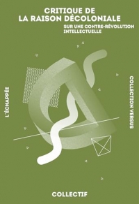 Critique de la raison décoloniale: Sur une contre-révolution intellectuelle