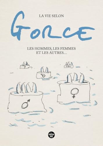 La vie selon Gorce, Les hommes, les femmes et les autres ...