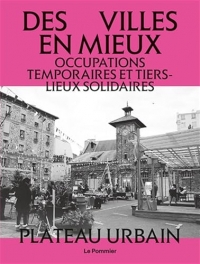 Des villes en mieux: Tiers-lieux et occupations temporaires