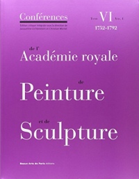 Conférences de l'Académie royale de Peinture et de Sculpture : Tome 6, 1752-1792 Volume 1