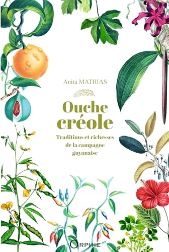 Ouche créole - Traditions et richesses de la campagne guyanaise