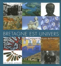 Bretagne est univers : Catalogue du Musée de Bretagne