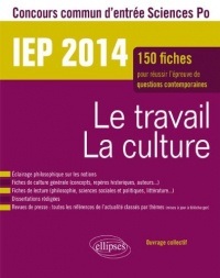 Le travail - la culture - 150 fiches pour réussir l'épreuve de Questions contemporaines - IEP 2014