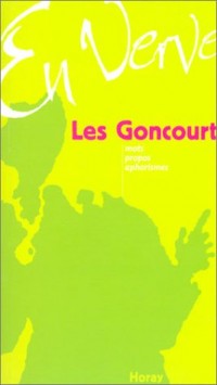 Les Goncourt en verve : Mots - Propos - Aphorismes