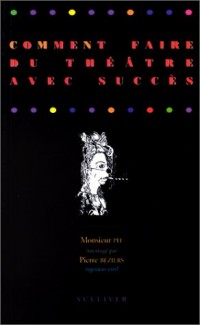 Comment faire du théâtre avec succès [9782911199523]