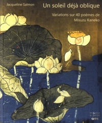 Un soleil déjà oblique : Variations sur 40 poèmes de Misuzu Kaneko. Textes en français et japonais