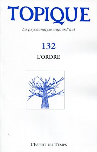 Topique 132 - L'ordre: La psychanalyse aujourd'hui.