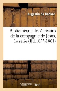Bibliothèque des écrivains de la compagnie de Jésus, 1e série (Éd.1853-1861)